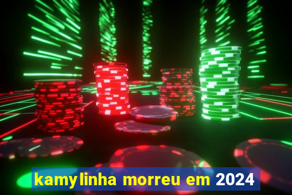 kamylinha morreu em 2024